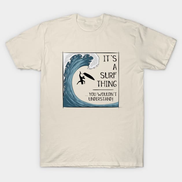 It’ A Surf Thing you wouldn't understand! T-Shirt by SkizzenMonster